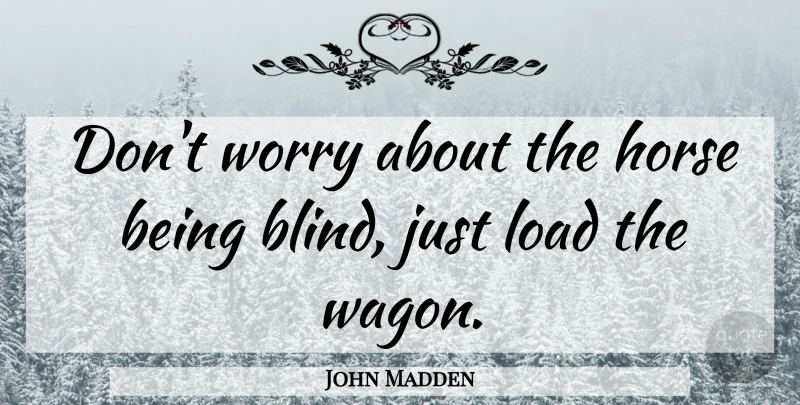 John Madden Quote About Horse, Nfl, Worry: Dont Worry About The Horse...