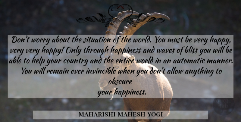 Maharishi Mahesh Yogi Quote About Country, Worry, World: Dont Worry About The Situation...