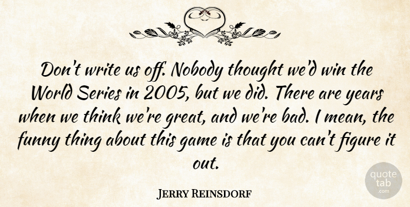 Jerry Reinsdorf Quote About Figure, Funny, Game, Great, Nobody: Dont Write Us Off Nobody...