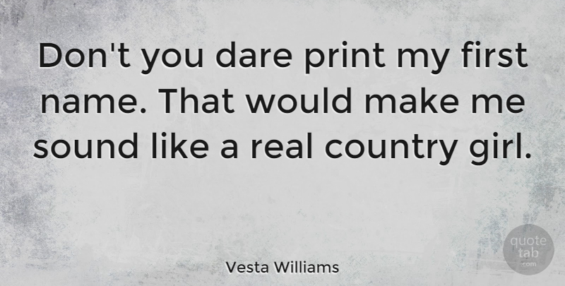 Vesta Williams Quote About Country, Dare, Print: Dont You Dare Print My...