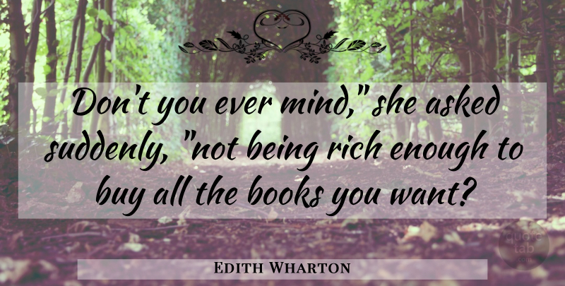 Edith Wharton Quote About Book, Mind, Want: Dont You Ever Mind She...
