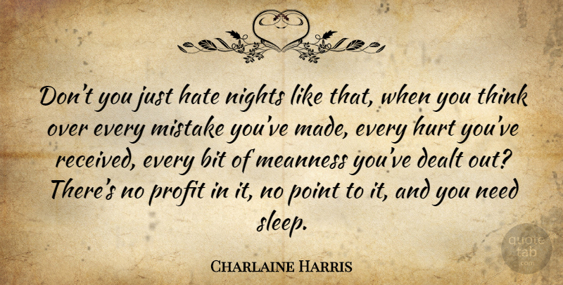 Charlaine Harris Quote About Hurt, Mistake, Hate: Dont You Just Hate Nights...