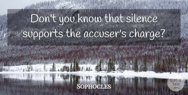 Sophocles Quote About Support, Silence, Knows: Dont You Know That Silence...