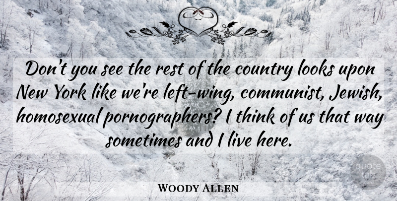 Woody Allen Quote About Country, New York, Thinking: Dont You See The Rest...