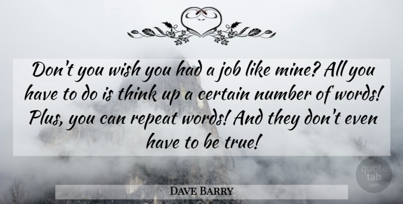 Dave Barry Quote About Jobs, Writing, Thinking: Dont You Wish You Had...