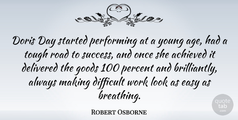 Robert Osborne Quote About Achieved, Age, Delivered, Difficult, Easy: Doris Day Started Performing At...