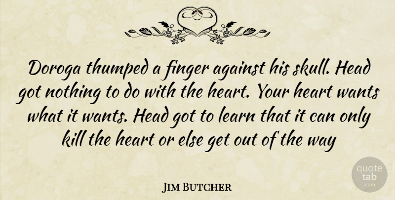 Jim Butcher Quote About Heart, Skulls, Way: Doroga Thumped A Finger Against...