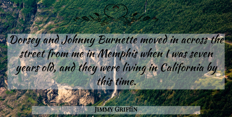 Jimmy Griffin Quote About Across, American Musician, California, Johnny, Living: Dorsey And Johnny Burnette Moved...