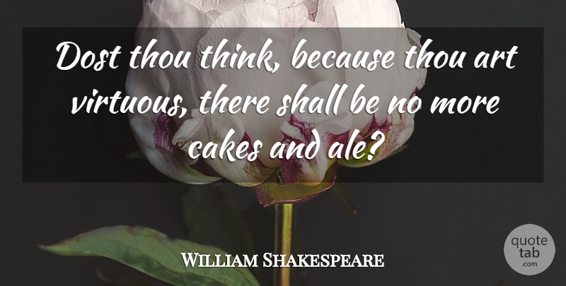 William Shakespeare Quote About Art, Food, Night: Dost Thou Think Because Thou...