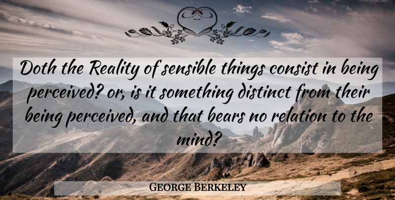 George Berkeley Quote About Reality, Mind, Bears: Doth The Reality Of Sensible...