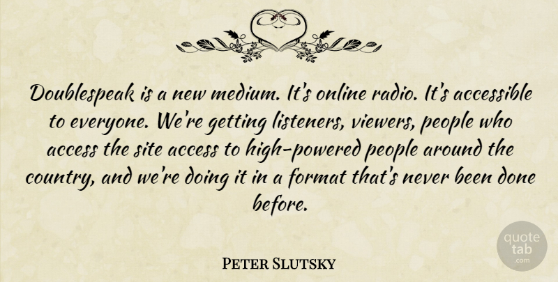 Peter Slutsky Quote About Accessible, Format, Online, People, Site: Doublespeak Is A New Medium...