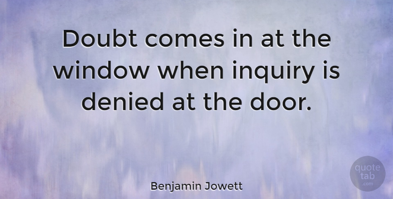 Benjamin Jowett Quote About Inspirational, Doors, Doubt: Doubt Comes In At The...