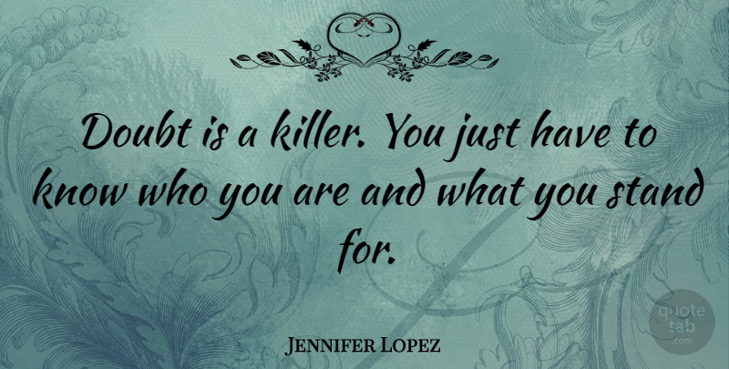 Jennifer Lopez Quote About Inspirational, Inspiring, Success: Doubt Is A Killer You...