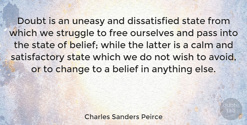 Charles Sanders Peirce Quote About Struggle, Doubt, Wish: Doubt Is An Uneasy And...