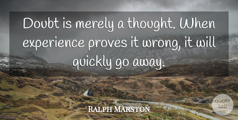 Ralph Marston Quote About Doubt, Going Away, Prove It: Doubt Is Merely A Thought...