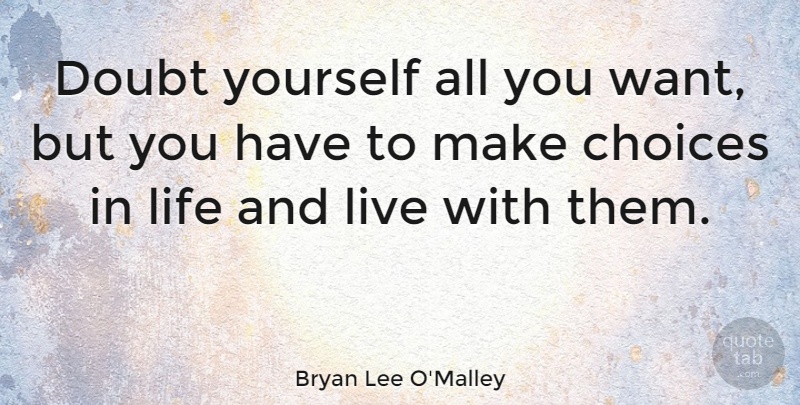 Bryan Lee O'Malley Quote About Life: Doubt Yourself All You Want...