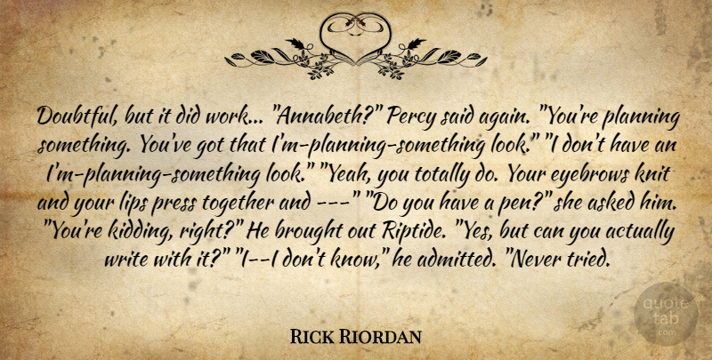 Rick Riordan Quote About Writing, Eyebrows, Together: Doubtful But It Did Work...