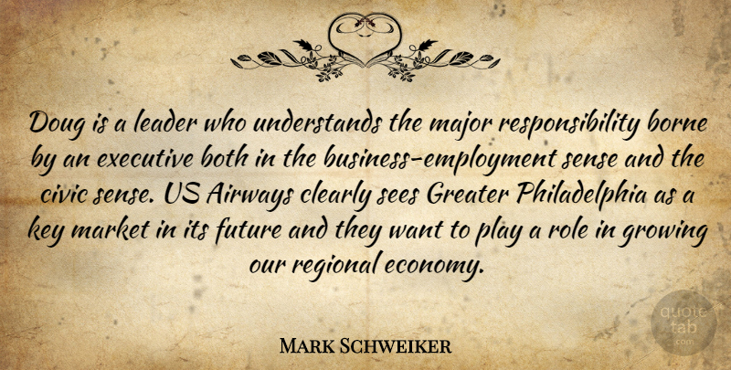 Mark Schweiker Quote About Borne, Both, Civic, Clearly, Executive: Doug Is A Leader Who...