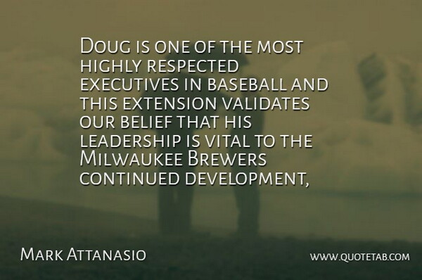 Mark Attanasio Quote About Baseball, Belief, Continued, Executives, Extension: Doug Is One Of The...