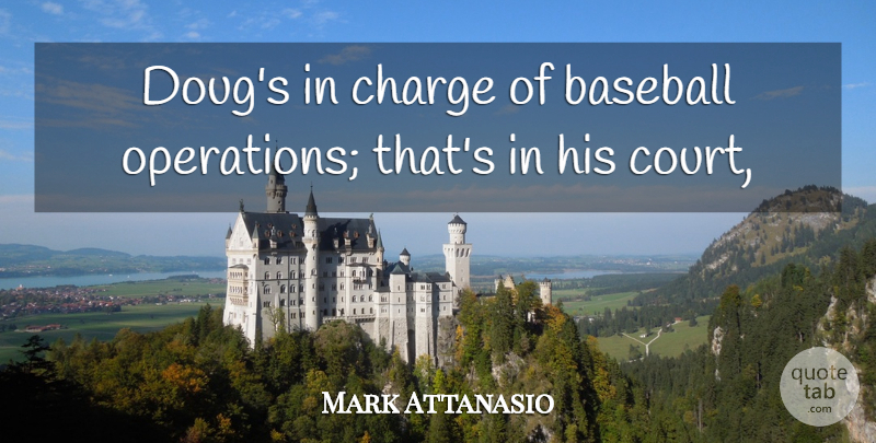 Mark Attanasio Quote About Baseball, Charge: Dougs In Charge Of Baseball...