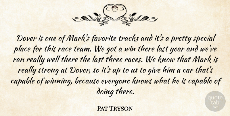 Pat Tryson Quote About Capable, Car, Favorite, Knows, Last: Dover Is One Of Marks...