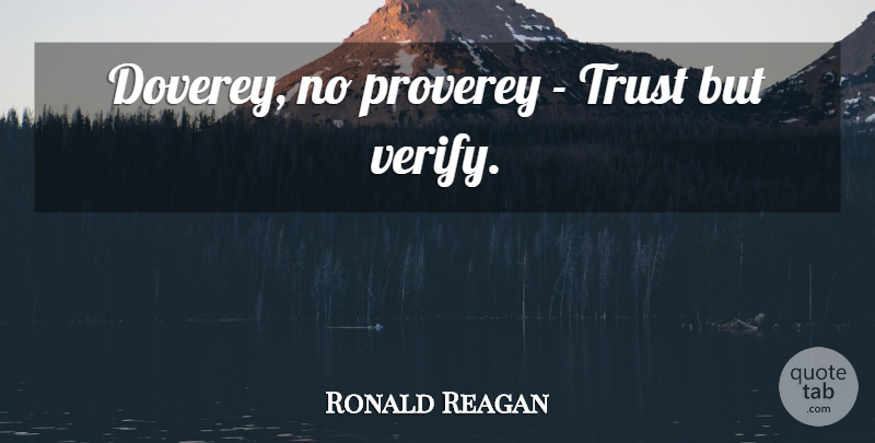 Ronald Reagan Quote About Presidential, Verify: Doverey No Proverey Trust But...
