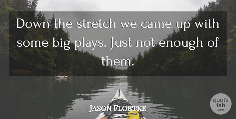 Jason Floetke Quote About Came, Stretch: Down The Stretch We Came...