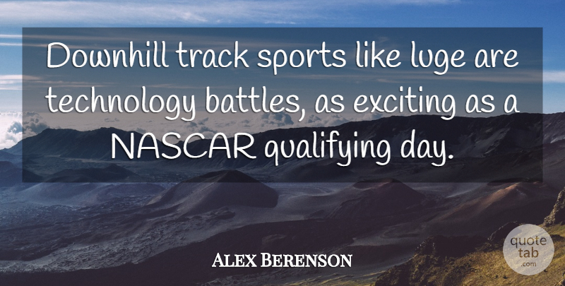 Alex Berenson Quote About Downhill, Exciting, Nascar, Sports, Technology: Downhill Track Sports Like Luge...