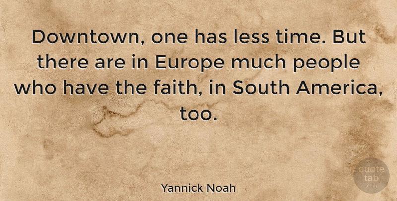 Yannick Noah Quote About Sports, Europe, America: Downtown One Has Less Time...