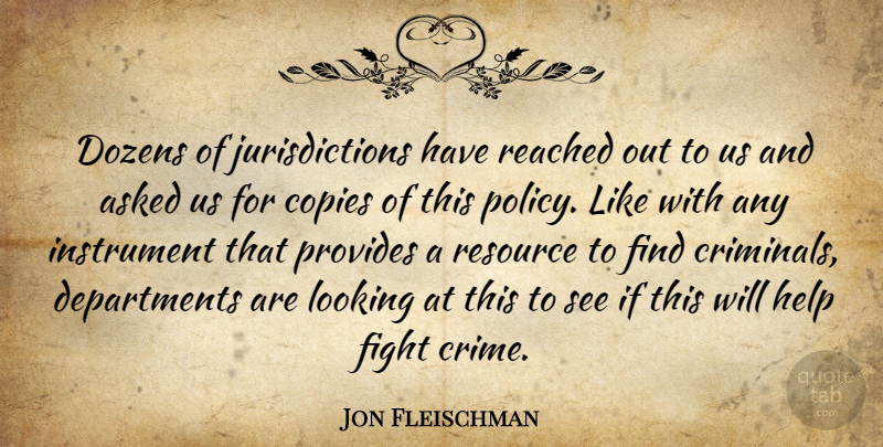 Jon Fleischman Quote About Asked, Copies, Dozens, Fight, Help: Dozens Of Jurisdictions Have Reached...