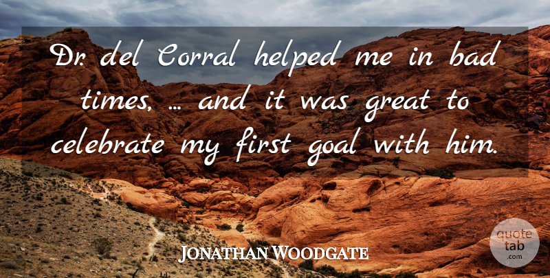 Jonathan Woodgate Quote About Bad, Celebrate, Goal, Great, Helped: Dr Del Corral Helped Me...