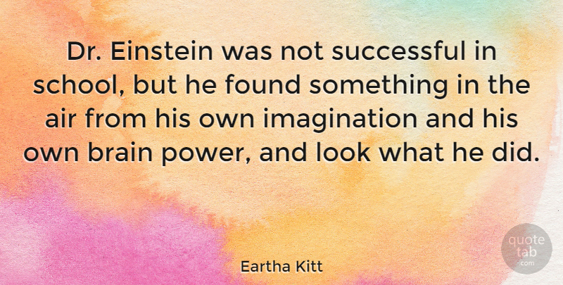 Eartha Kitt Quote About School, Successful, Air: Dr Einstein Was Not Successful...