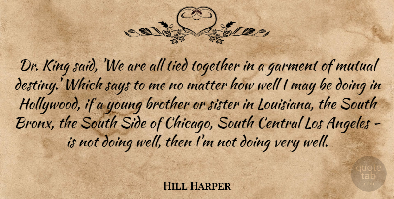 Hill Harper Quote About Angeles, Central, Garment, King, Los: Dr King Said We Are...