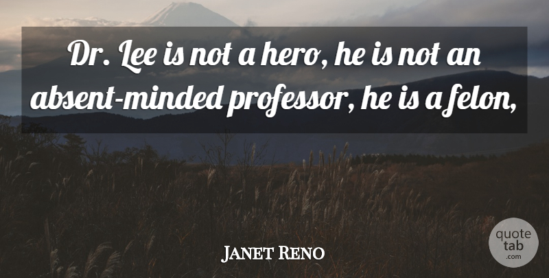 Janet Reno Quote About Lee: Dr Lee Is Not A...
