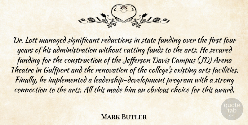 Mark Butler Quote About Arena, Arts, Campus, Choice, Connection: Dr Lott Managed Significant Reductions...