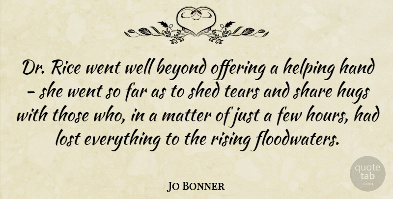 Jo Bonner Quote About Far, Few, Hand, Helping, Hugs: Dr Rice Went Well Beyond...