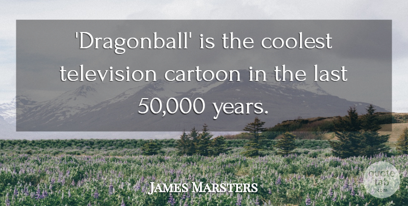 James Marsters Quote About Coolest: Dragonball Is The Coolest Television...
