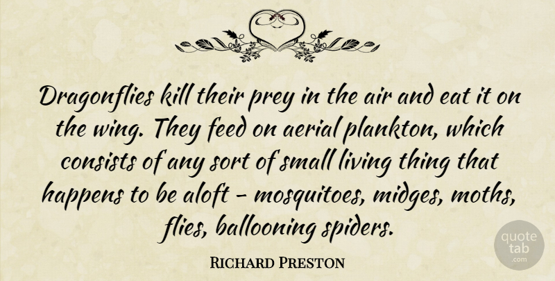 Richard Preston Quote About Air, Consists, Feed, Happens, Prey: Dragonflies Kill Their Prey In...
