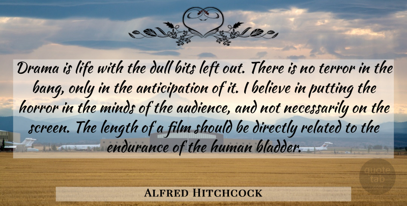 Alfred Hitchcock Quote About Drama, Believe, Mind: Drama Is Life With The...