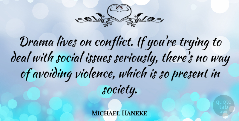 Michael Haneke Quote About Drama, Issues, Trying: Drama Lives On Conflict If...