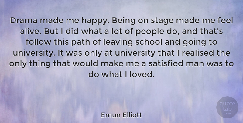 Emun Elliott Quote About Love, Drama, School: Drama Made Me Happy Being...