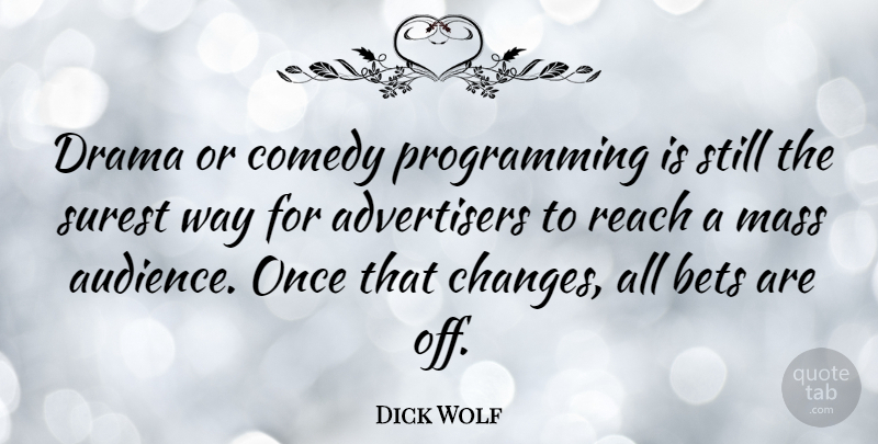 Dick Wolf Quote About Stars, Drama, Way: Drama Or Comedy Programming Is...