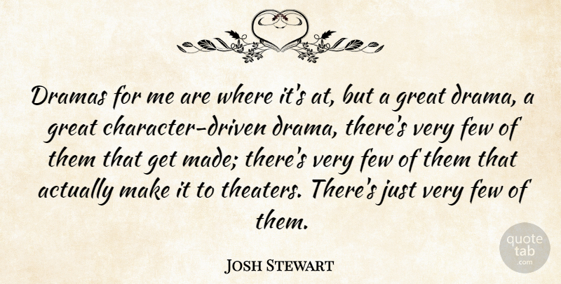 Josh Stewart Quote About Few, Great: Dramas For Me Are Where...