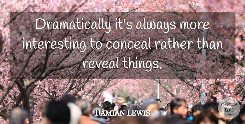 Damian Lewis Quote About Interesting: Dramatically Its Always More Interesting...