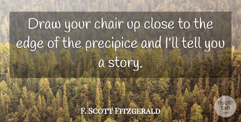 F. Scott Fitzgerald Quote About Writing, Stories, Chairs: Draw Your Chair Up Close...