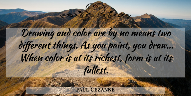 Paul Cezanne Quote About Mean, Color, Two: Drawing And Color Are By...