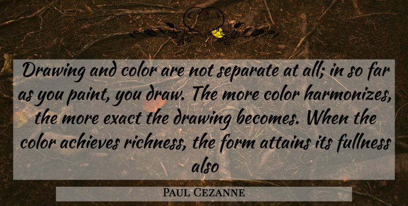 Paul Cezanne Quote About Art, Color, Drawing: Drawing And Color Are Not...