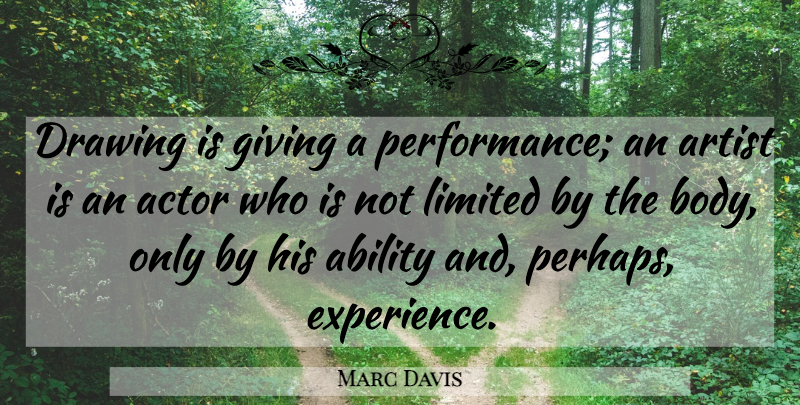 Marc Davis Quote About Ability, American Artist, Artist, Drawing, Giving: Drawing Is Giving A Performance...