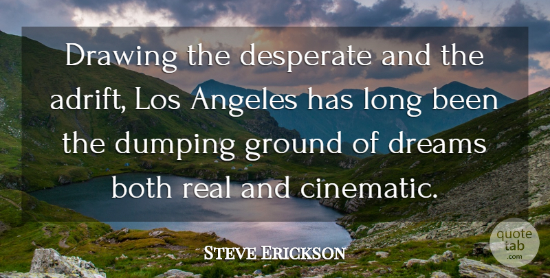 Steve Erickson Quote About Angeles, Both, Desperate, Dreams, Los: Drawing The Desperate And The...