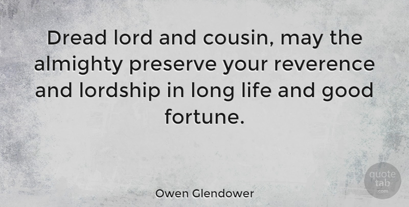 Owen Glendower Quote About Almighty, Dread, Good, Life, Lord: Dread Lord And Cousin May...